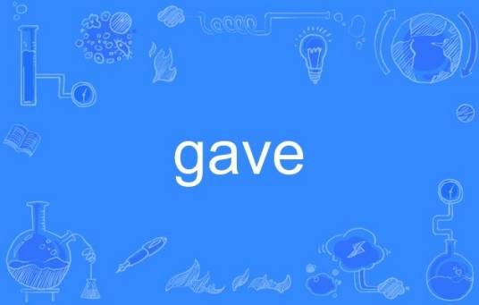 gave
