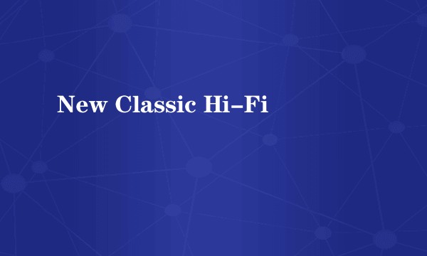 New Classic Hi-Fi