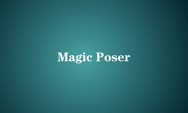 Magic Poser