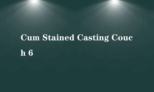 Cum Stained Casting Couch 6