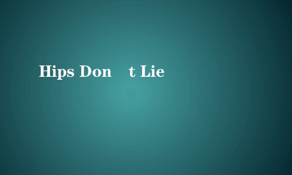 Hips Don´t Lie