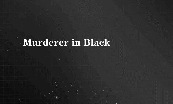 Murderer in Black