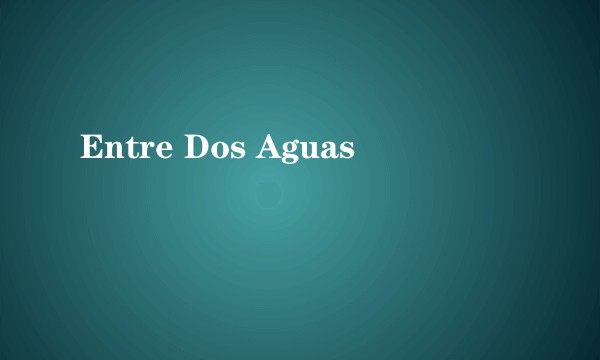 Entre Dos Aguas