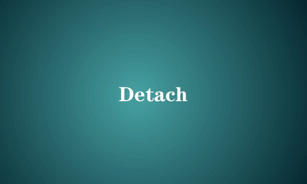 Detach
