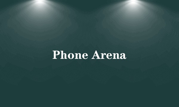 Phone Arena