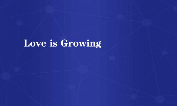Love is Growing
