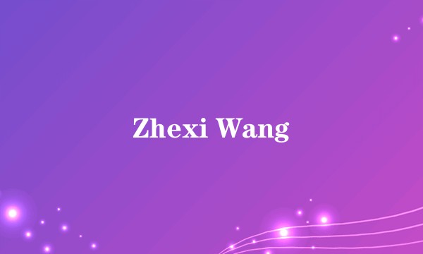 Zhexi Wang