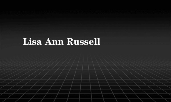 Lisa Ann Russell