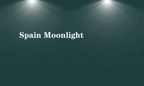 Spain Moonlight