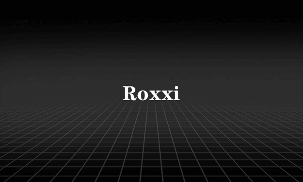 Roxxi
