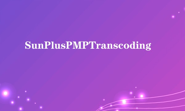 SunPlusPMPTranscoding