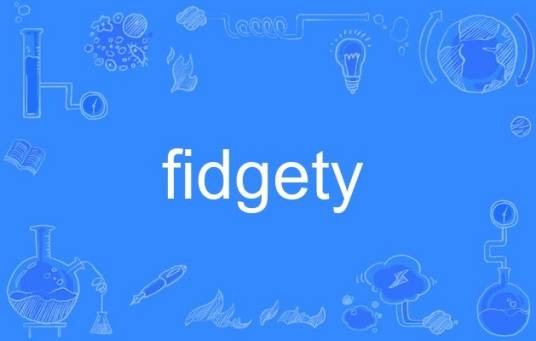 fidgety