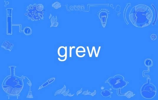 grew