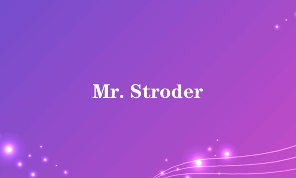 Mr. Stroder
