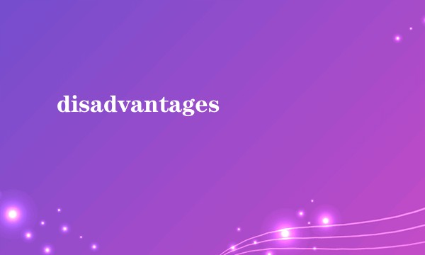 disadvantages