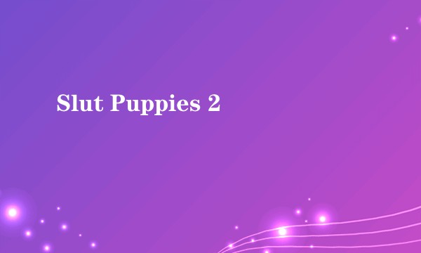 Slut Puppies 2