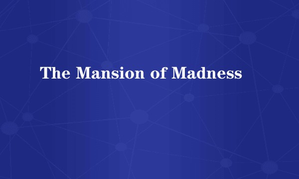 The Mansion of Madness
