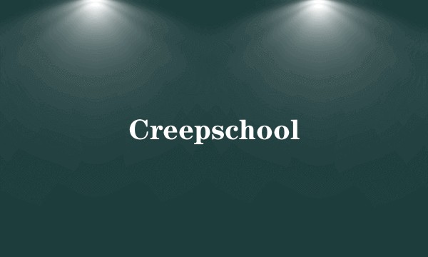 Creepschool