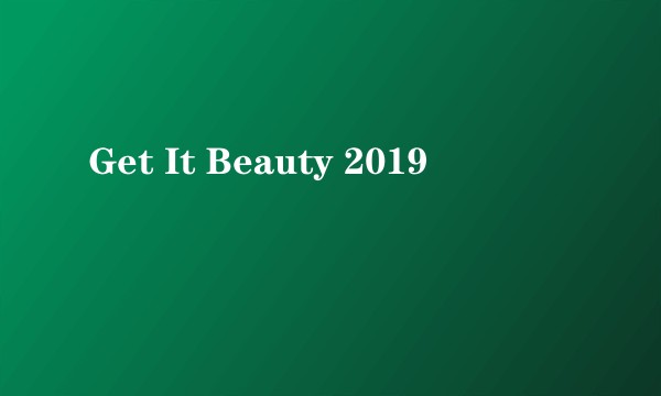 Get It Beauty 2019