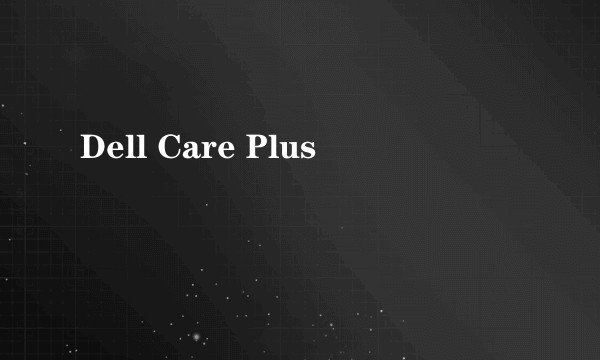 Dell Care Plus