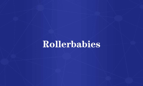 Rollerbabies