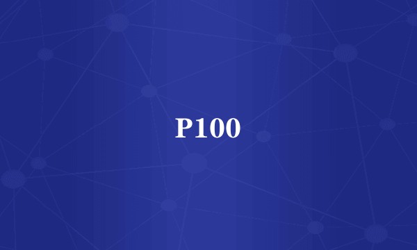 P100