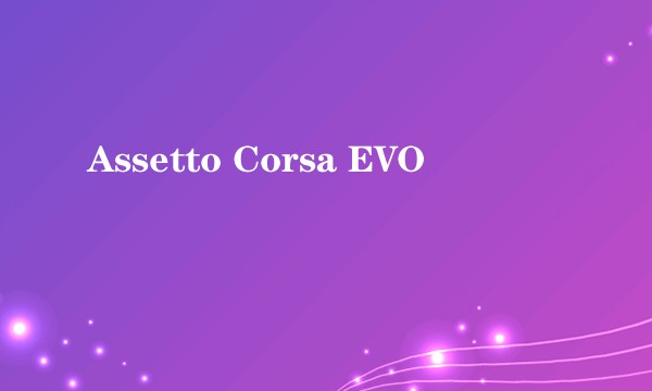 Assetto Corsa EVO