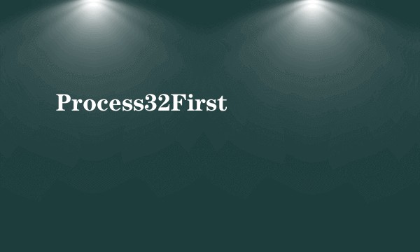 Process32First