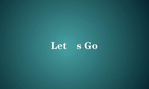 Let´s Go