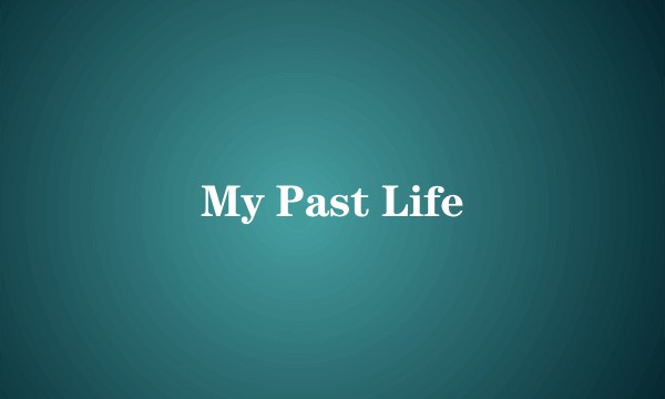 My Past Life