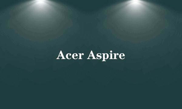 Acer Aspire