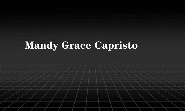 Mandy Grace Capristo