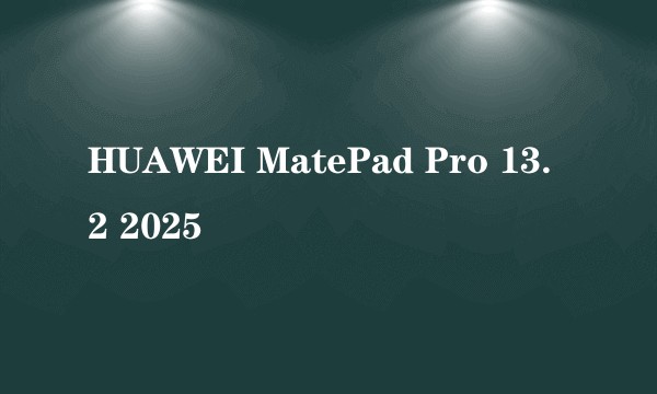 HUAWEI MatePad Pro 13.2 2025