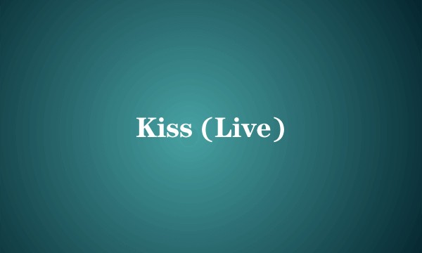 Kiss (Live)