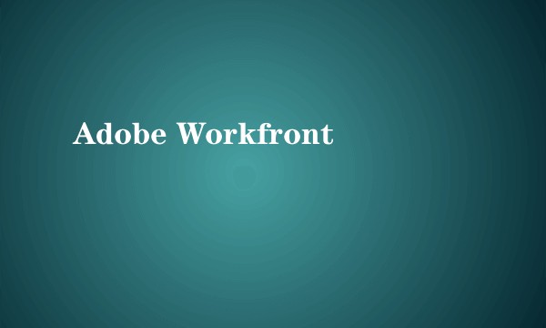 Adobe Workfront