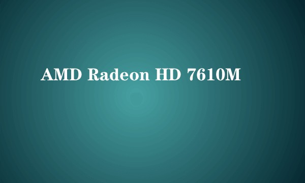 AMD Radeon HD 7610M