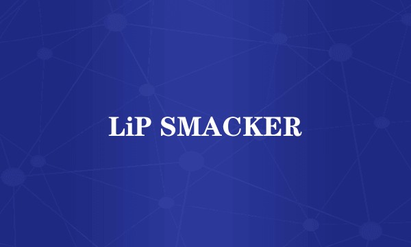 LiP SMACKER
