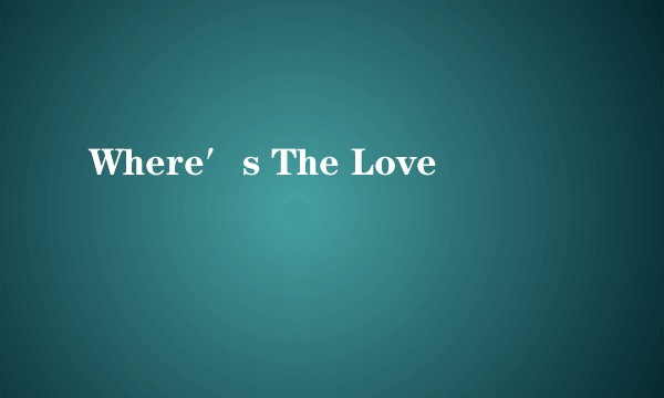 Where′s The Love