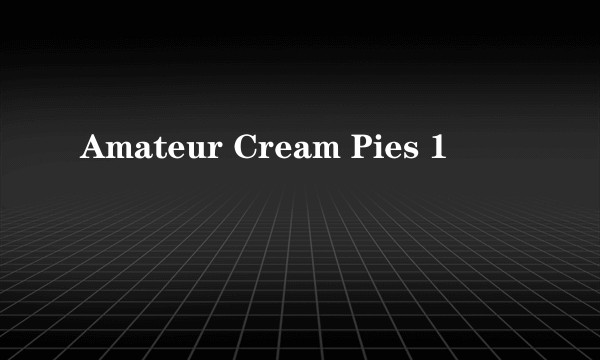Amateur Cream Pies 1