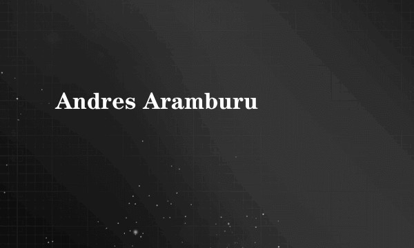 Andres Aramburu