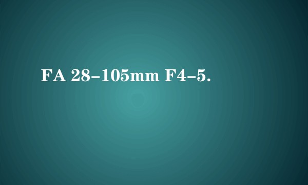 FA 28-105mm F4-5.