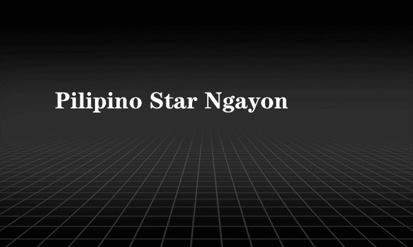 Pilipino Star Ngayon