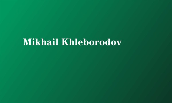 Mikhail Khleborodov