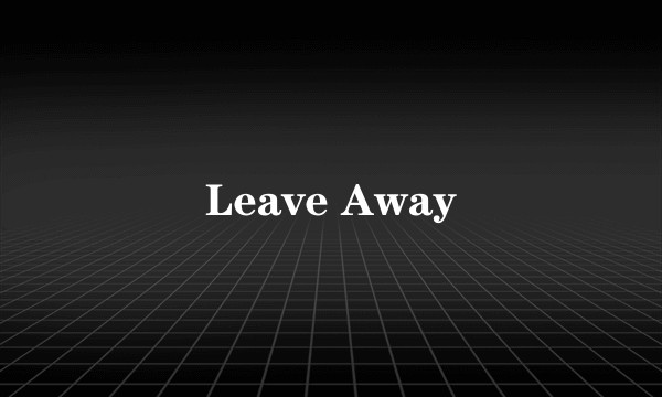 Leave Away