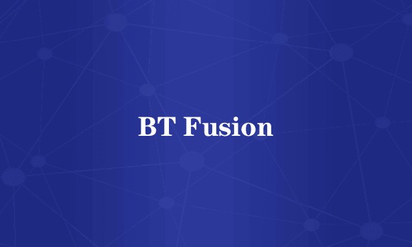 BT Fusion