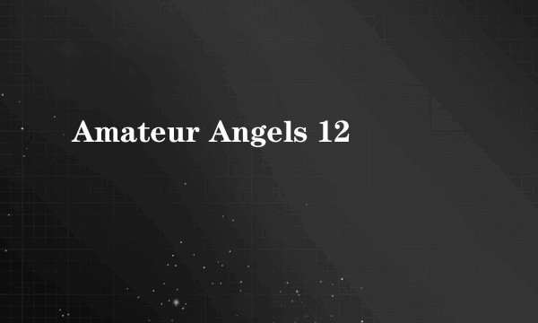 Amateur Angels 12