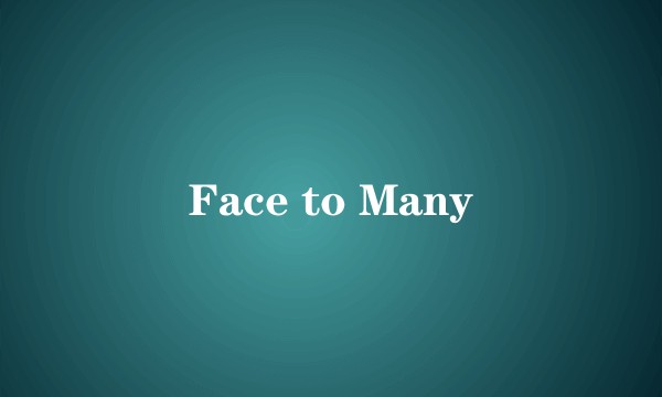 Face to Many