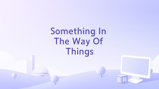 Something In The Way Of Things