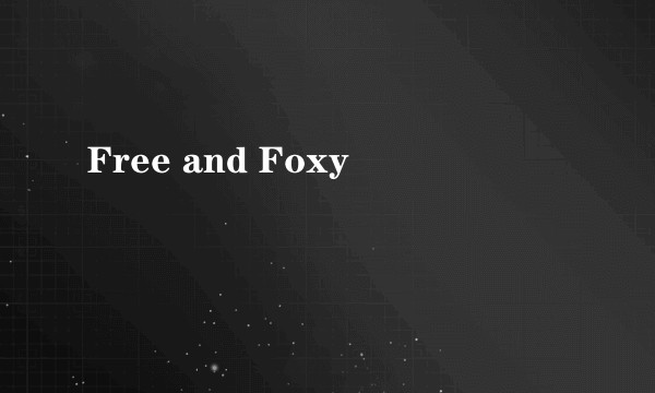 Free and Foxy