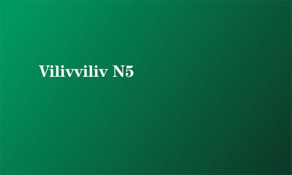 Vilivviliv N5